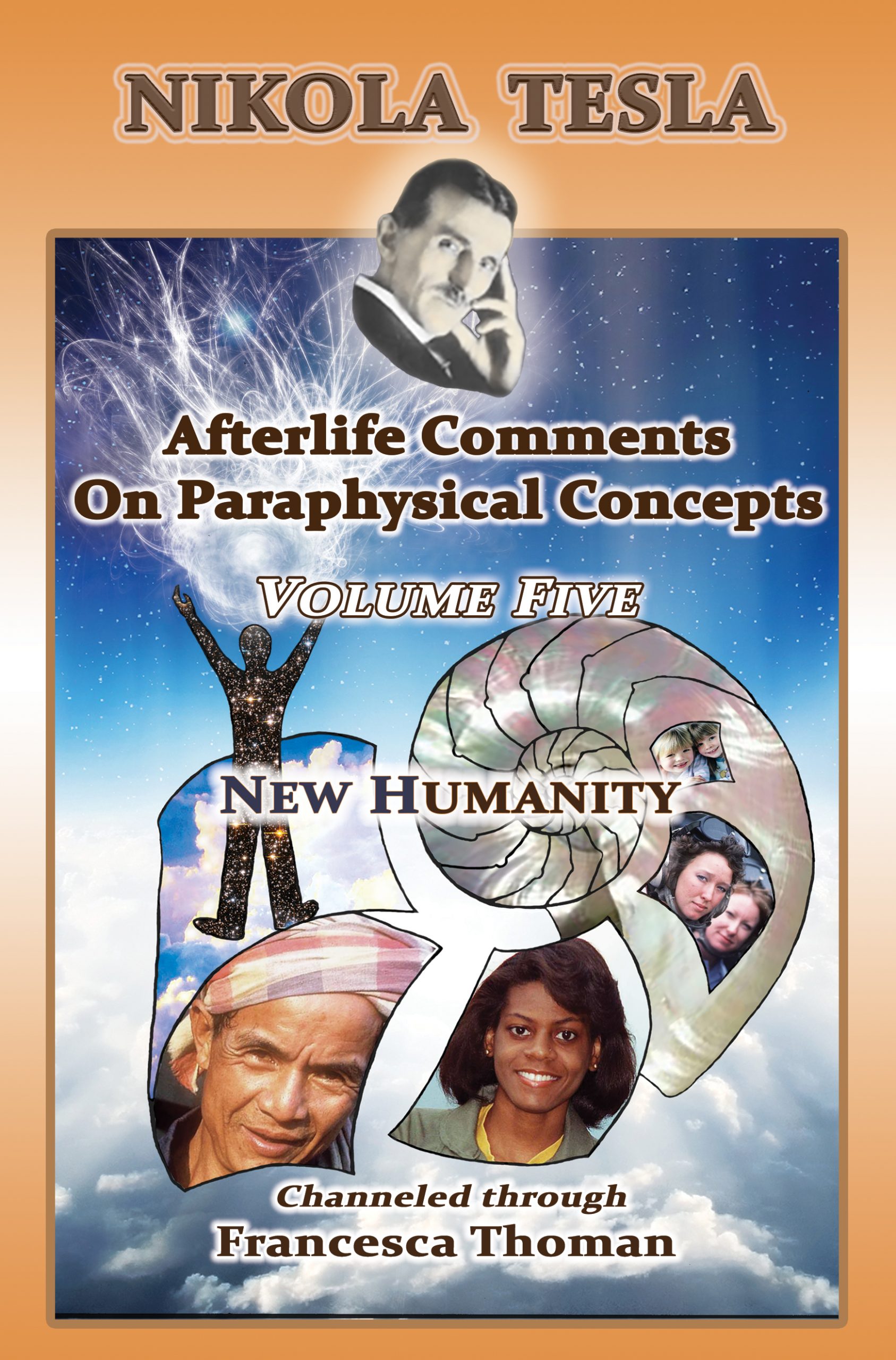 Nikola Tesla: Volume Five ~ Afterlife Comments on Paraphysical Concepts